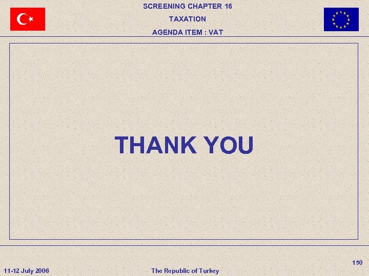 SCREENING CHAPTER 16 TAXATION AGENDA ITEM : VAT THANK YOU 150 11 -12 July