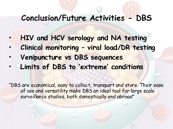 Conclusion/Future Activities - DBS • • HIV and HCV serology and NA testing Clinical