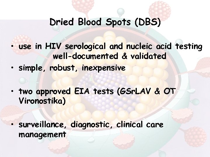 Dried Blood Spots (DBS) • use in HIV serological and nucleic acid testing well-documented