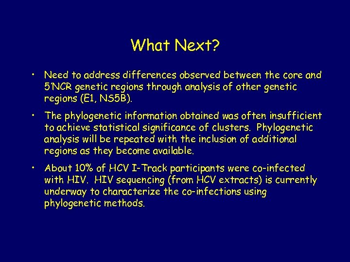 What Next? • Need to address differences observed between the core and 5’NCR genetic