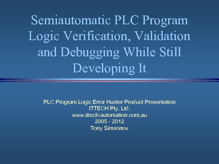 Semiautomatic PLC Program Logic Verification, Validation and Debugging While Still Developing It PLC Program