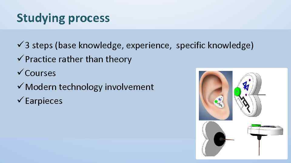 Studying process ü 3 steps (base knowledge, experience, specific knowledge) ü Practice rather than