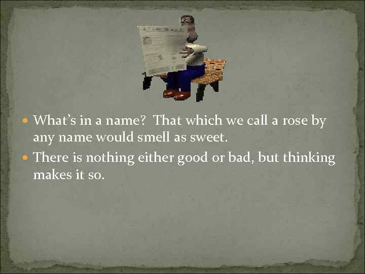  What’s in a name? That which we call a rose by any name