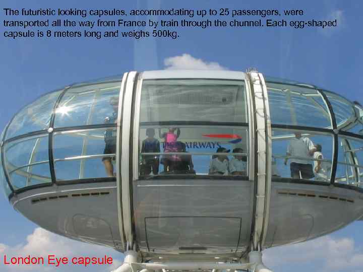 The futuristic looking capsules, accommodating up to 25 passengers, were transported all the way