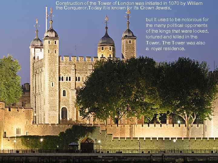 Construction of the Tower of London was initiated in 1070 by William the Conqueror.