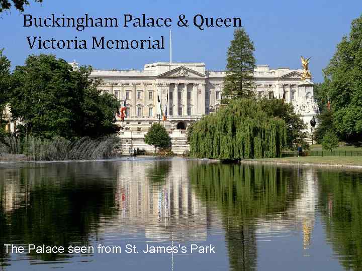 Buckingham Palace & Queen Victoria Memorial The Palace seen from St. James's Park 