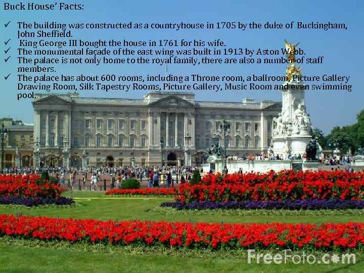 Buck House’ Facts: ü The building was constructed as a countryhouse in 1705 by