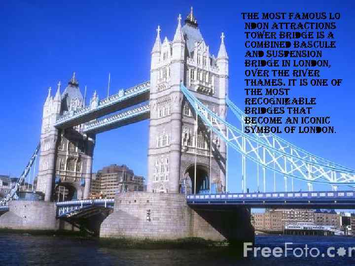 the most famous lo ndon attractions tower bridge is a combined bascule and suspension