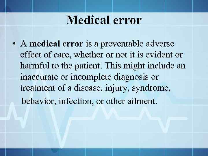 Medical error • A medical error is a preventable adverse effect of care, whether