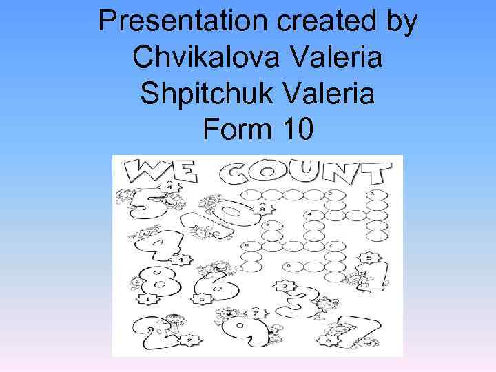 Presentation created by Chvikalova Valeria Shpitchuk Valeria Form 10 