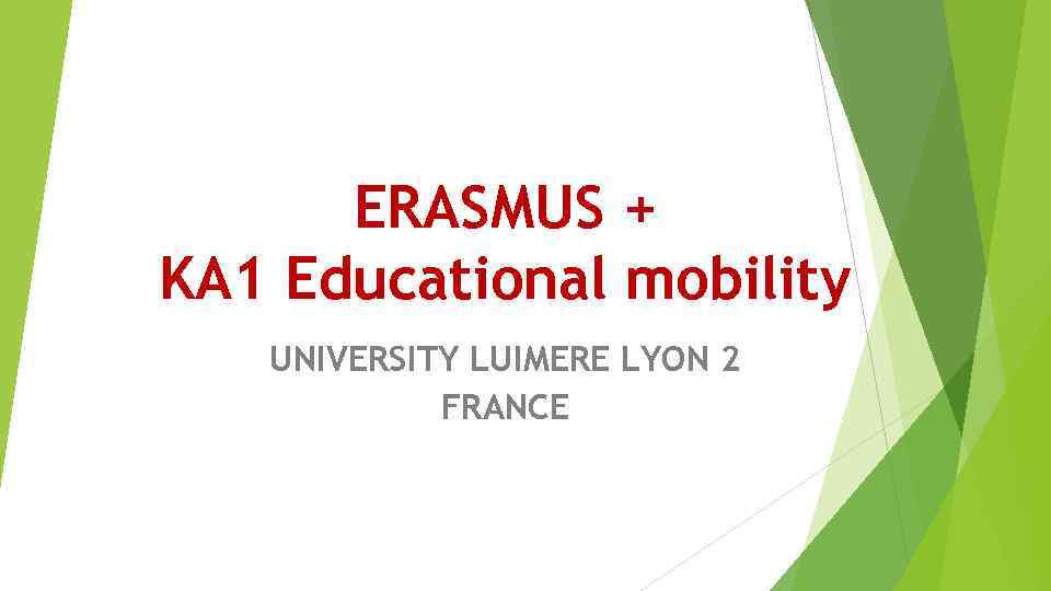 ERASMUS + KA 1 Educational mobility UNIVERSITY LUIMERE LYON 2 FRANCE 