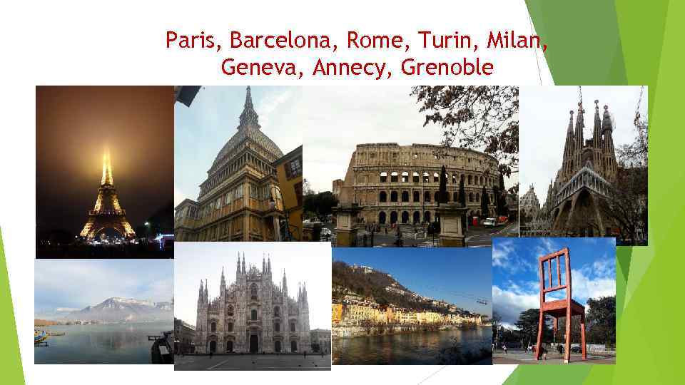 Paris, Barcelona, Rome, Turin, Milan, Geneva, Annecy, Grenoble 