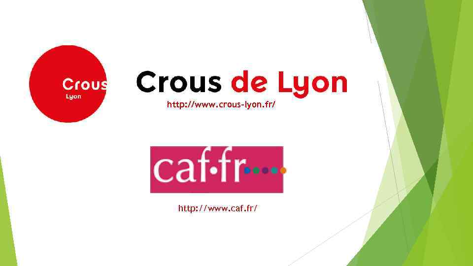 http: //www. crous-lyon. fr/ http: //www. caf. fr/ 