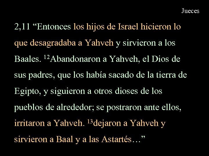 Jueces 2, 11 “Entonces los hijos de Israel hicieron lo que desagradaba a Yahveh