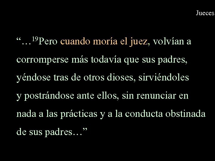 Jueces “… 19 Pero cuando moría el juez, volvían a corromperse más todavía que