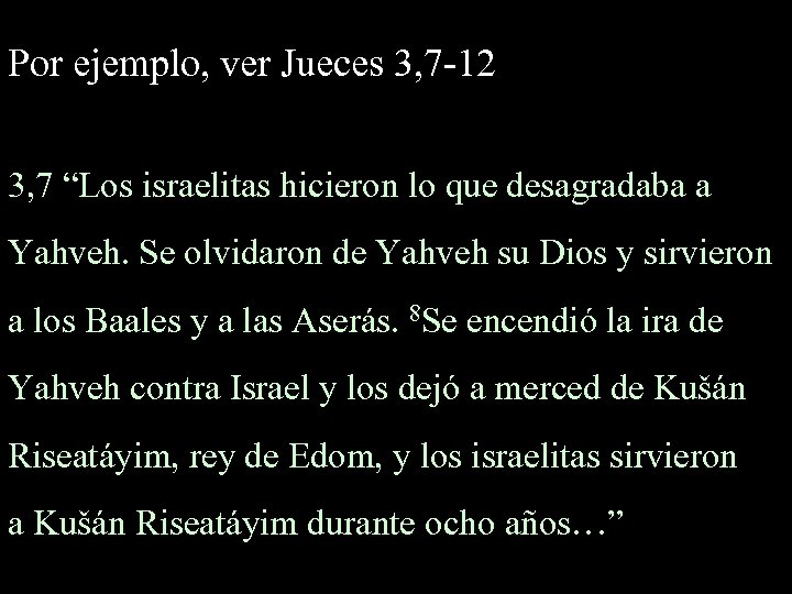 Por ejemplo, ver Jueces 3, 7 -12 3, 7 “Los israelitas hicieron lo que