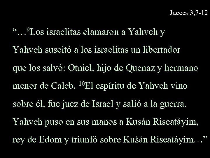 Jueces 3, 7 -12 “… 9 Los israelitas clamaron a Yahveh y Yahveh suscitó