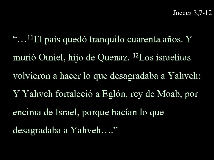 Jueces 3, 7 -12 “… 11 El país quedó tranquilo cuarenta años. Y murió