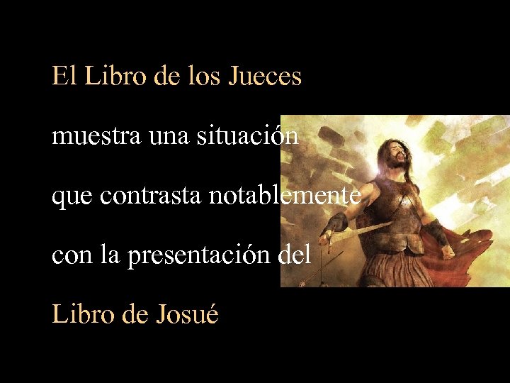 El Libro de los Jueces muestra una situación que contrasta notablemente con la presentación