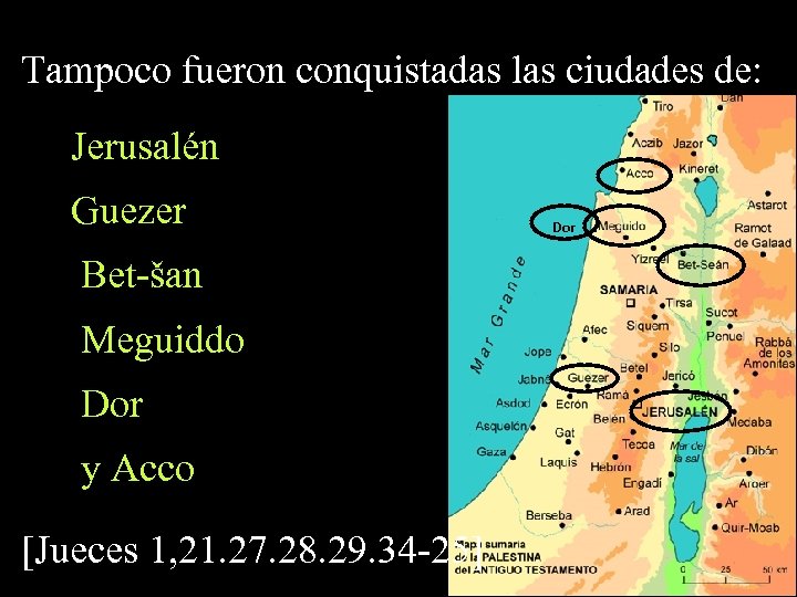 Tampoco fueron conquistadas las ciudades de: Jerusalén Guezer Bet-šan Meguiddo Dor y Acco [Jueces