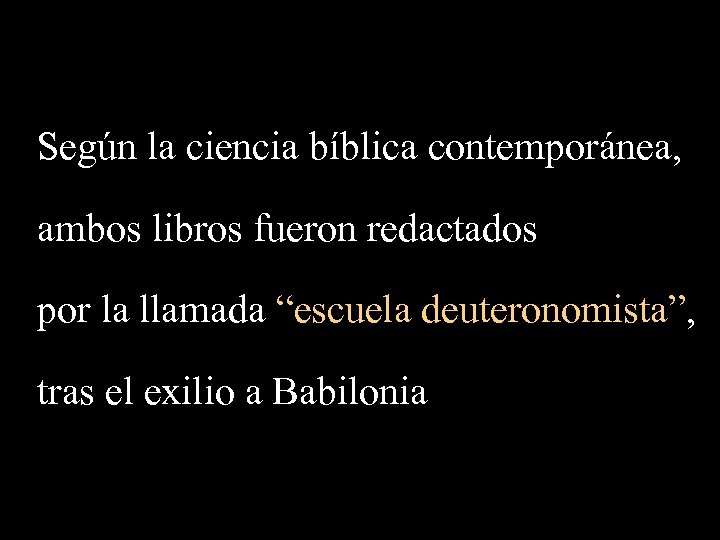 Según la ciencia bíblica contemporánea, ambos libros fueron redactados por la llamada “escuela deuteronomista”,