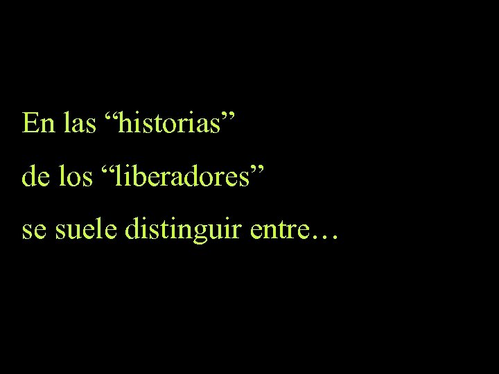 En las “historias” de los “liberadores” se suele distinguir entre… 