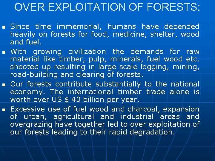 OVER EXPLOITATION OF FORESTS: n n Since time immemorial, humans have depended heavily on