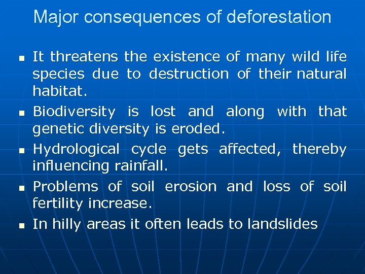 Major consequences of deforestation n n It threatens the existence of many wild life