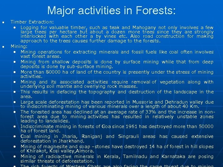 Major activities in Forests: n n Timber Extraction: • Logging for valuable timber, such