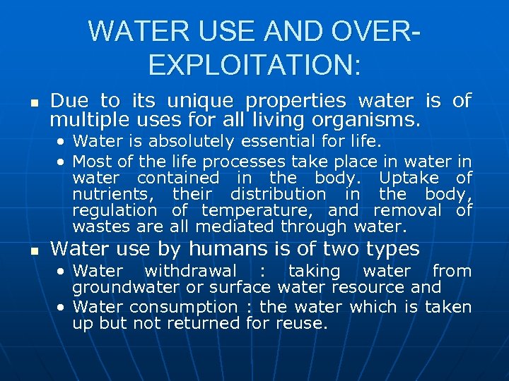 WATER USE AND OVEREXPLOITATION: n Due to its unique properties water is of multiple
