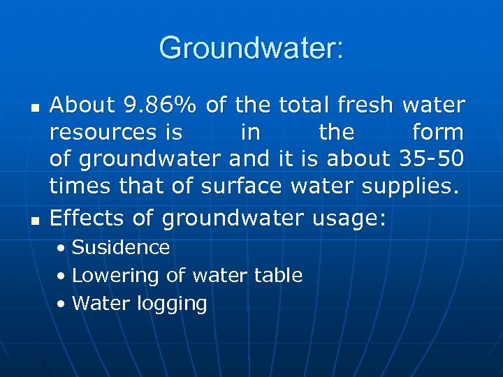 Groundwater: n n About 9. 86% of the total fresh water resources is in