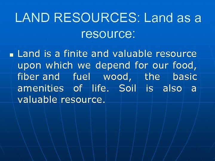 LAND RESOURCES: Land as a resource: n Land is a finite and valuable resource