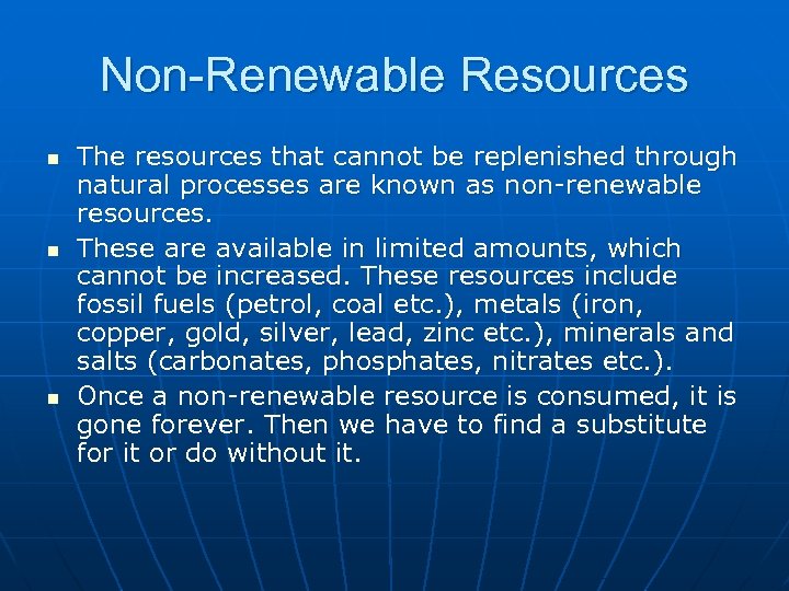 Non-Renewable Resources n n n The resources that cannot be replenished through natural processes