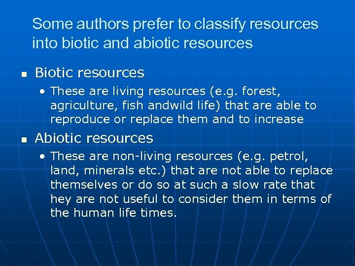 Some authors prefer to classify resources into biotic and abiotic resources n Biotic resources