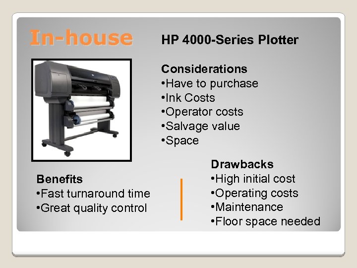 In-house HP 4000 -Series Plotter Considerations • Have to purchase • Ink Costs •