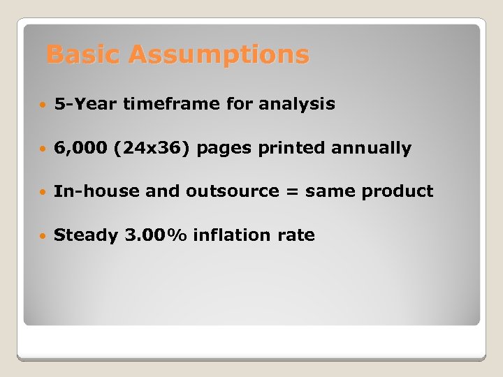 Basic Assumptions 5 -Year timeframe for analysis 6, 000 (24 x 36) pages printed