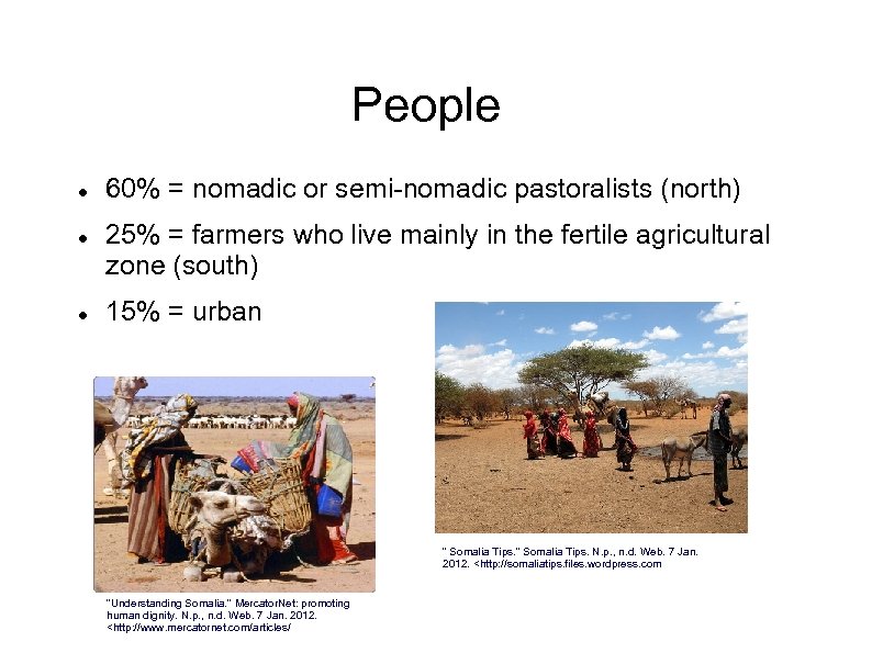 People 60% = nomadic or semi-nomadic pastoralists (north) 25% = farmers who live mainly