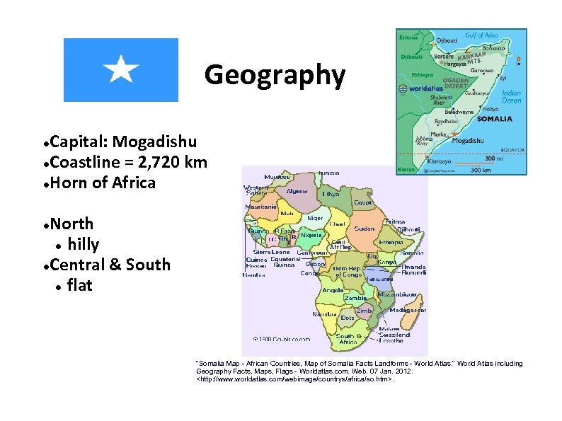 Geography Capital: Mogadishu Coastline = 2, 720 km Horn of Africa North hilly Central