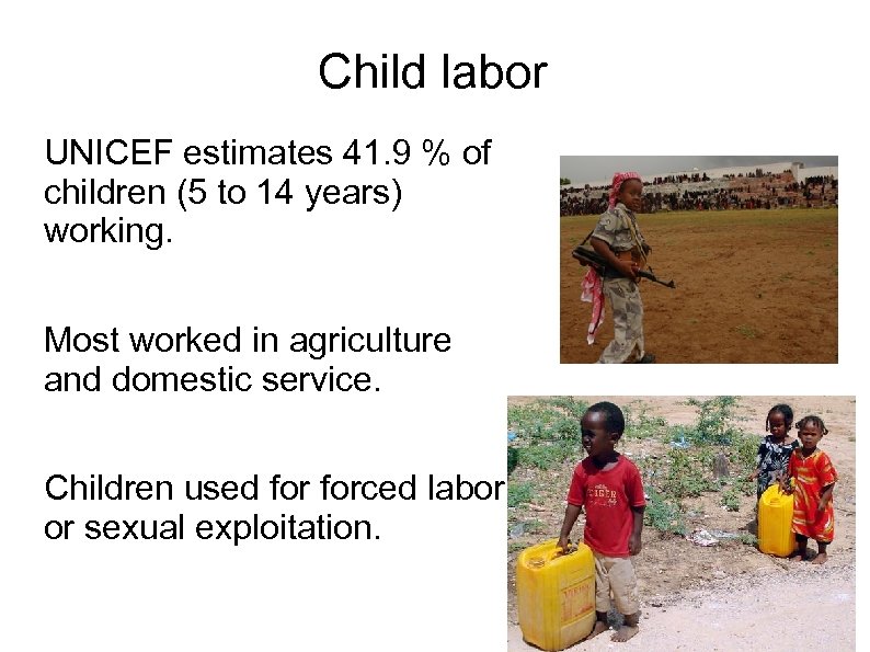 Child labor UNICEF estimates 41. 9 % of children (5 to 14 years) working.