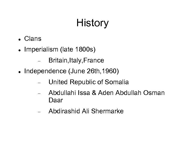 History Clans Imperialism (late 1800 s) Britain, Italy, France Independence (June 26 th, 1960)