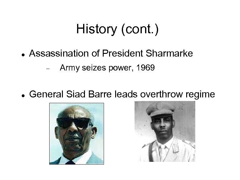 History (cont. ) Assassination of President Sharmarke Army seizes power, 1969 General Siad Barre