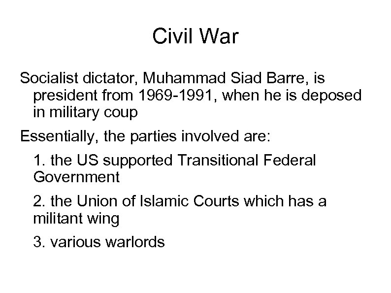 Civil War Socialist dictator, Muhammad Siad Barre, is president from 1969 -1991, when he