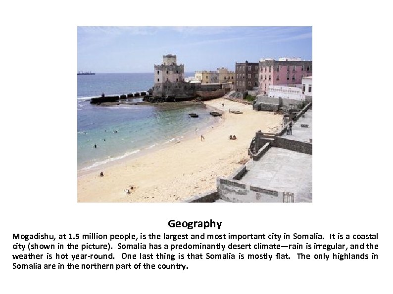 Geography Mogadishu, at 1. 5 million people, is the largest and most important city