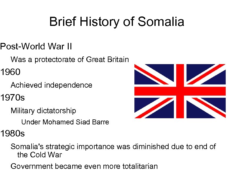 Brief History of Somalia Post-World War II Was a protectorate of Great Britain 1960