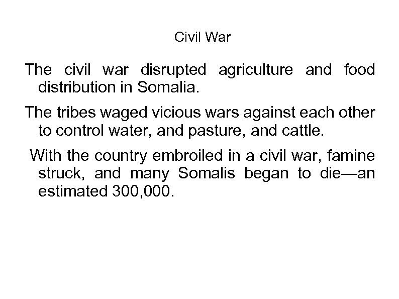 Civil War The civil war disrupted agriculture and food distribution in Somalia. The tribes