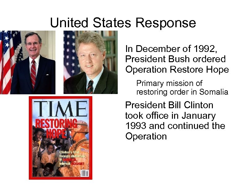 United States Response In December of 1992, President Bush ordered Operation Restore Hope Primary