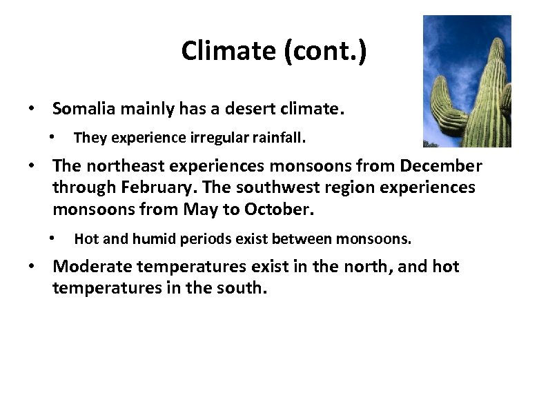 Climate (cont. ) • Somalia mainly has a desert climate. • They experience irregular