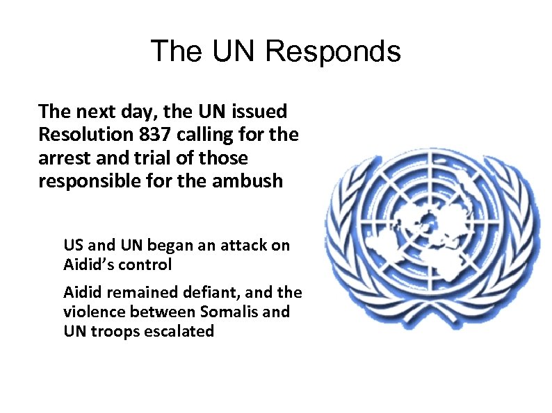 The UN Responds The next day, the UN issued Resolution 837 calling for the
