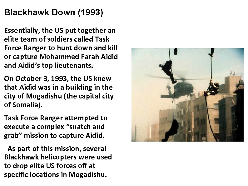 Blackhawk Down (1993) Essentially, the US put together an elite team of soldiers called