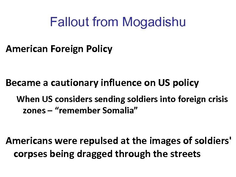 Fallout from Mogadishu American Foreign Policy Became a cautionary influence on US policy When